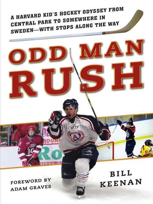 Title details for Odd Man Rush: a Harvard Kid?s Hockey Odyssey from Central Park to Somewhere in Sweden?with Stops along the Way by Bill Keenan - Available